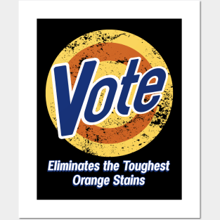 Vote Eliminates the Toughest Orange Stains Posters and Art